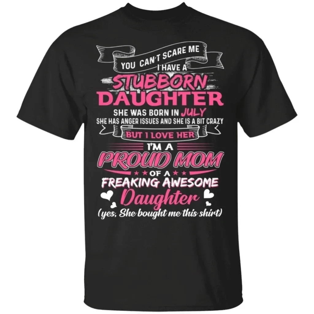 You Cant Scare Me I Have July Stubborn Daughter T-Shirt For Mom Tt05