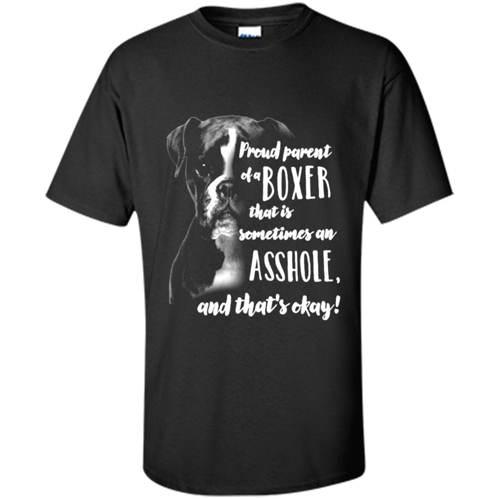 Proud Parent Of A Boxer That Is Sometimes An Asshole And Thats Okay Boyfriend Shirt – Shirt