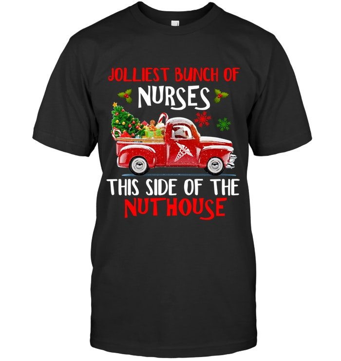 Jolliest Bunch Of Nurses This Side Of The Nut House Red Truck Christmas Noel Xmas Nursing Shirts