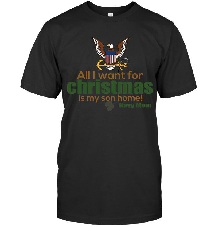 All I Want For Christmas Is My Son Home Navy Mom Veterans Mothers Noel Xmas Shirts